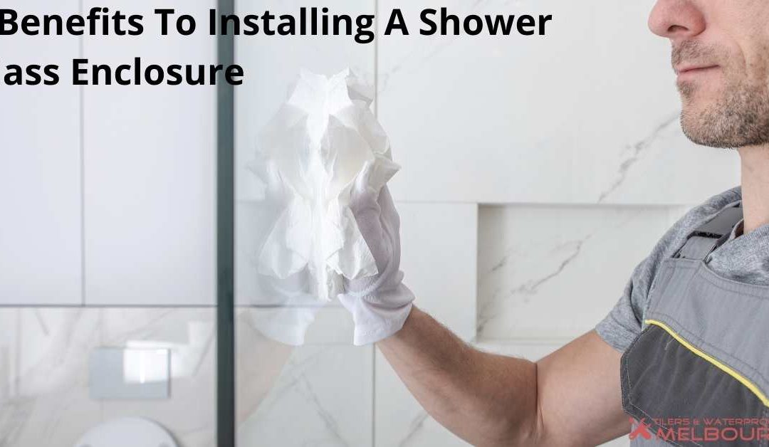 5 Benefits To Installing A Shower Glass Enclosure