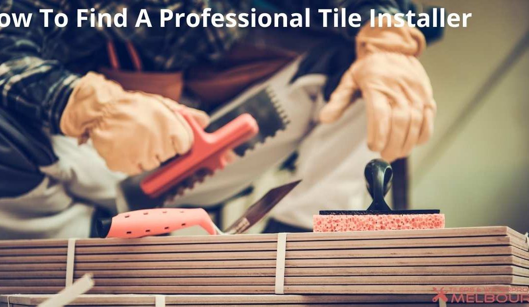 How To Find A Professional Tile Installer?