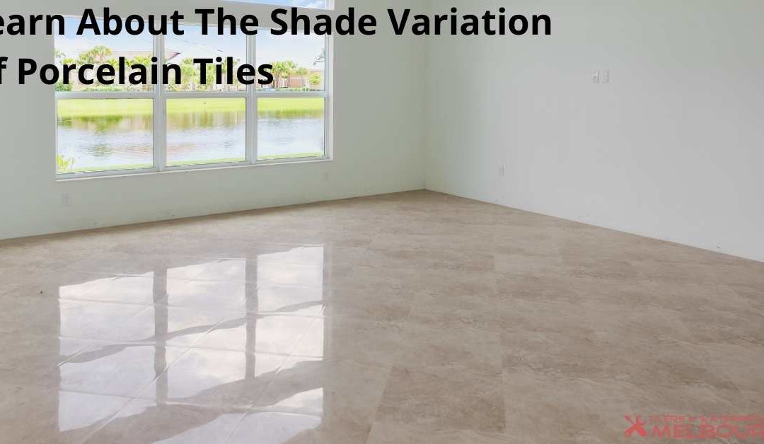 Learn About The Shade Variation Of Porcelain Tiles