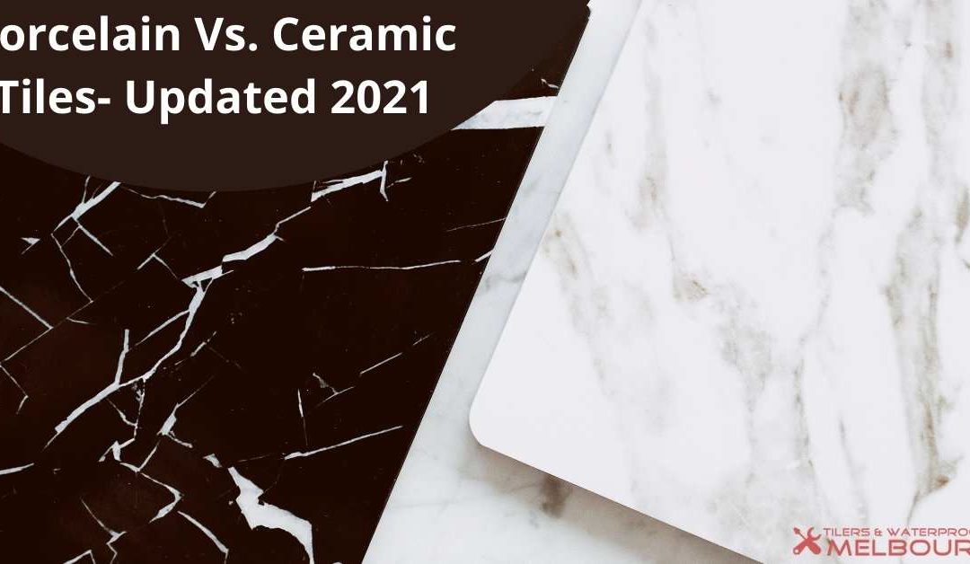 Porcelain Vs. Ceramic Tiles: Updated 2021